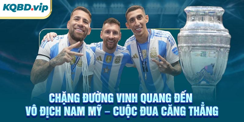 Chặng đường vinh quang đến vô địch Nam Mỹ – Cuộc đua căng thẳng
