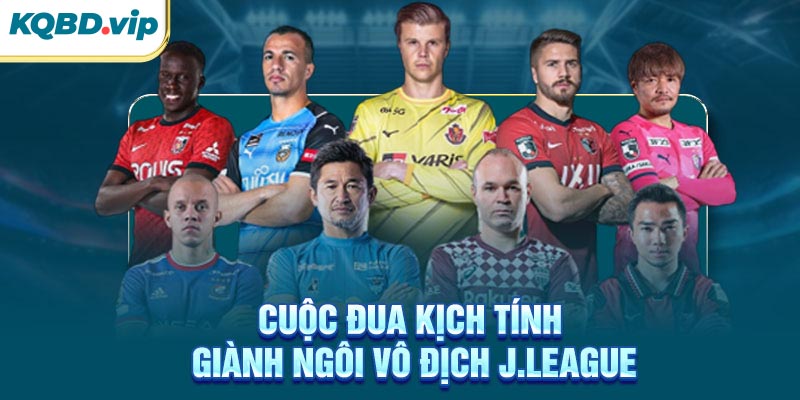 Cuộc đua kịch tính giành ngôi vô địch J.League
