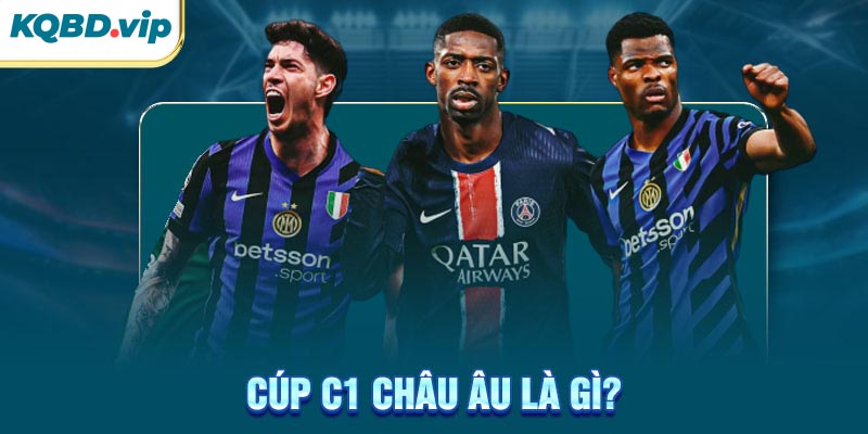 Cúp C1 Châu Âu là gì?