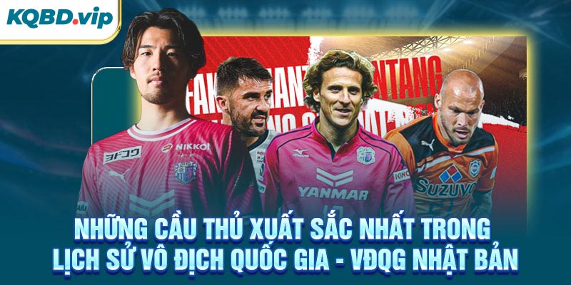 Những cầu thủ xuất sắc nhất trong lịch sử VĐQG Nhật Bản