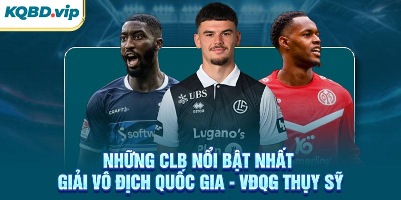 Những CLB nổi bật nhất giải VĐQG Thụy Sỹ
