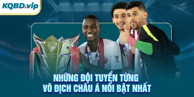 Những đội tuyển từng vô địch Châu Á nổi bật nhất