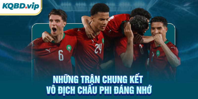 Những trận chung kết vô địch Châu Phi đáng nhớ