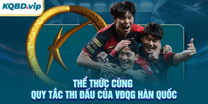 Thể thức cùng quy tắc thi đấu của VĐQG Hàn Quốc