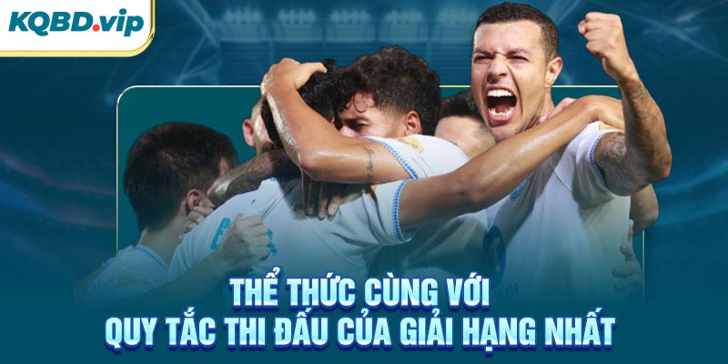Thể thức cùng với quy tắc thi đấu của giải Hạng Nhất 