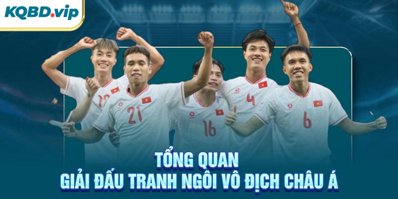 Tổng quan giải đấu tranh ngôi vô địch Châu Á