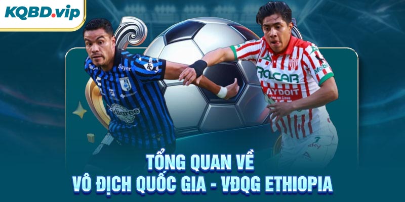Tổng quan về VĐQG Ethiopia