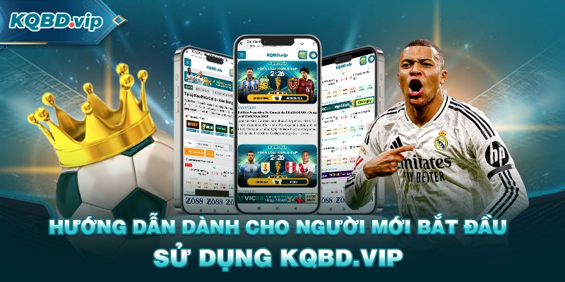 Hướng dẫn dành cho người mới bắt đầu sử dụng KQBD.VIP