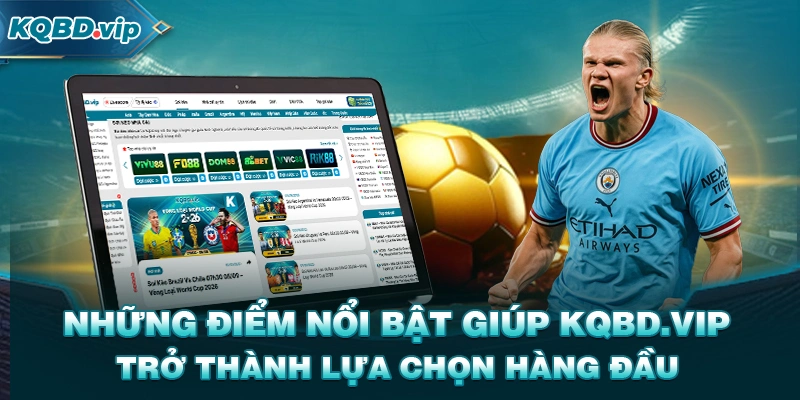 Những điểm nổi bật giúp KQBD.VIP trở thành lựa chọn hàng đầu