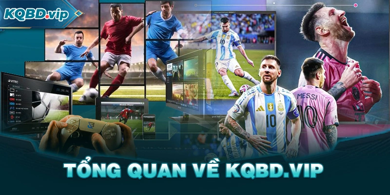Tổng quan về KQBD VIP 
